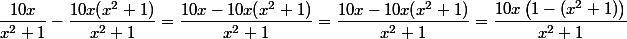 \dfrac{10x}{x^2+1}-\dfrac{10x(x^2+1)}{x^2+1}=\dfrac{10x-10x(x^2+1)}{x^2+1}=\dfrac{10x-10x(x^2+1)}{x^2+1}=\dfrac{10x\left(1-(x^2+1)\right)}{x^2+1}